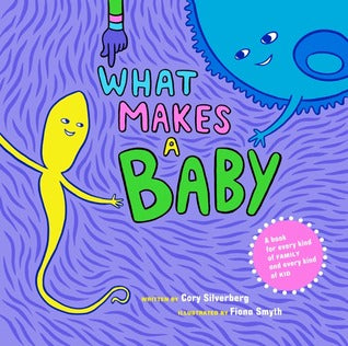 What Makes a Baby by Cory Silverberg, Fiona Smyth