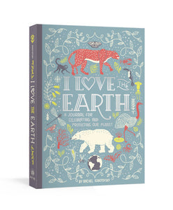 I Love the Earth A Journal for Celebrating and Protecting Our Planet